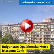 Bulgaristan Opalchenska Metro istasyonu Canlı izle
