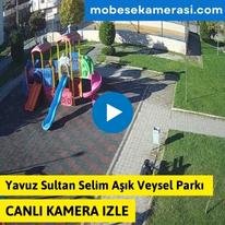 Yavuz Sultan Selim Aşık Veysel Parkı Canlı izle
