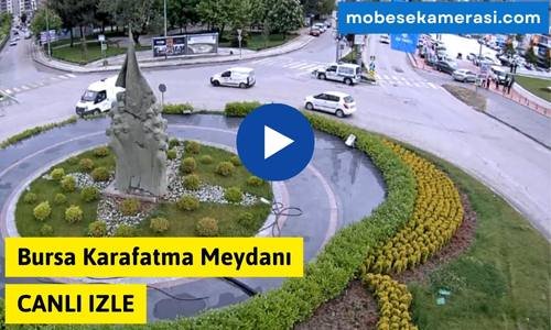 Bursa Karafatma Meydanı Canlı Mobese izle