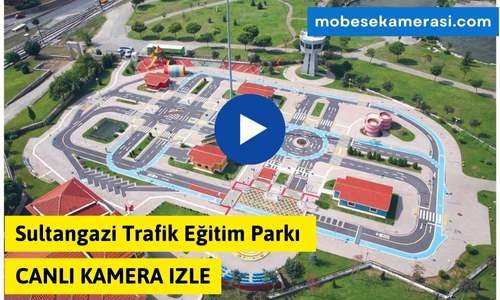 Sultangazi Trafik Eğitim Parkı Canlı izle